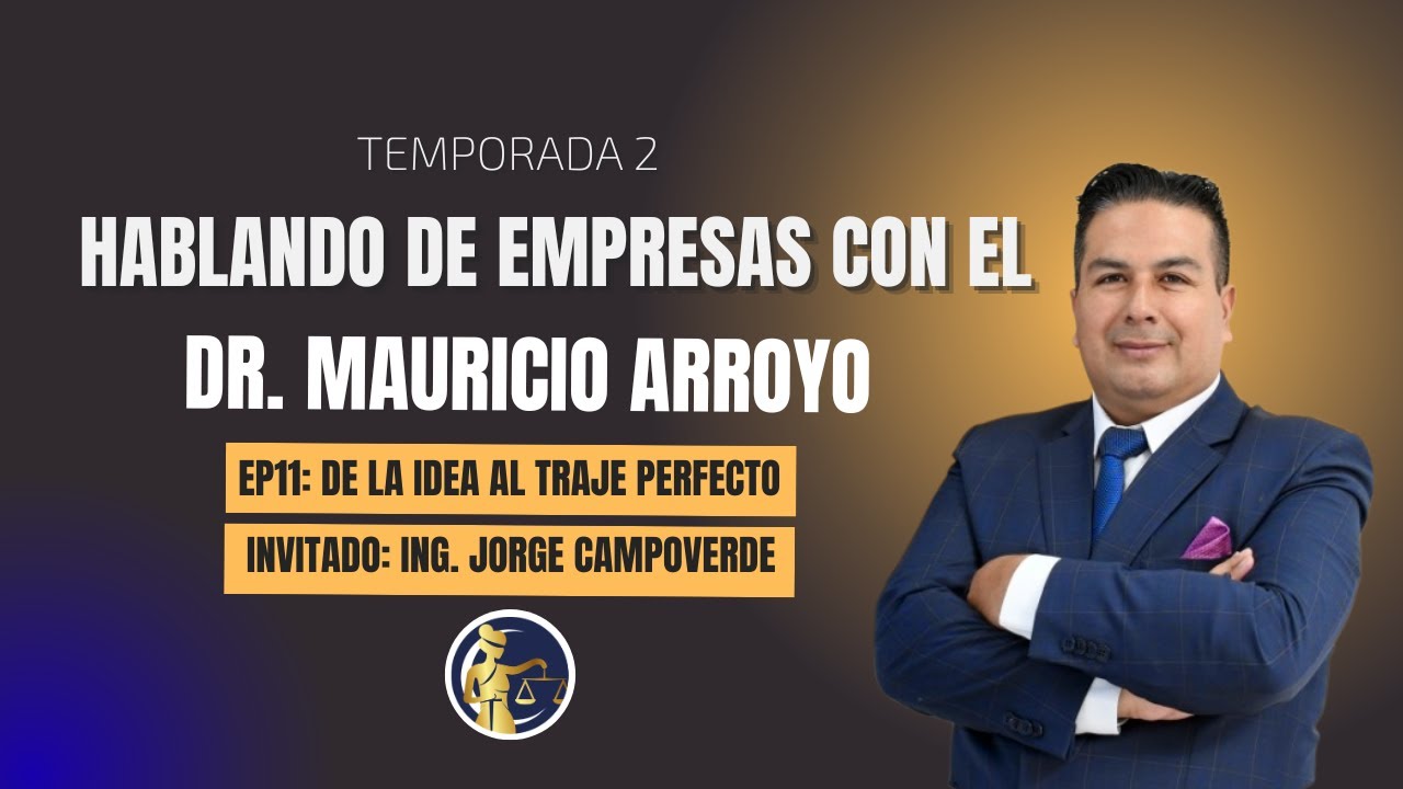EP11: De la idea al traje perfecto 🧵| HABLANDO DE EMPRESAS CON EL DR. MAURICIO ARROYO | T2