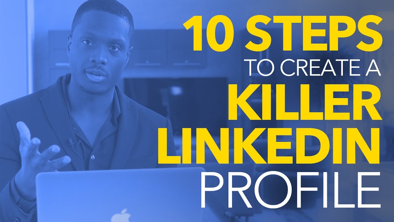 How to create a KILLER Linkedin Profile - 10 Simple Steps