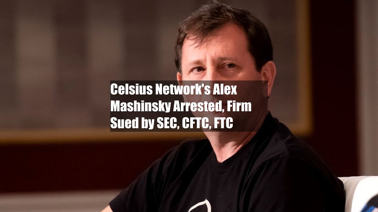 Celsius Network's Alex Mashinsky Arrested, Firm Sued by SEC, CFTC, FTC
