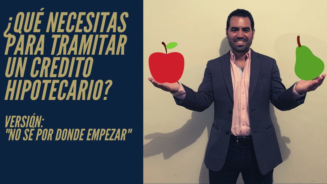 ¿Qué necesitas para tramitar un crédito hipotecario? Versión: 