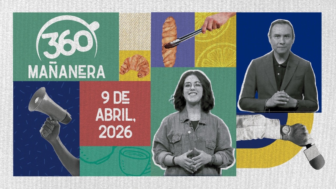 Ma&ntilde;anera 360 | Jueves 09 Abril 2026