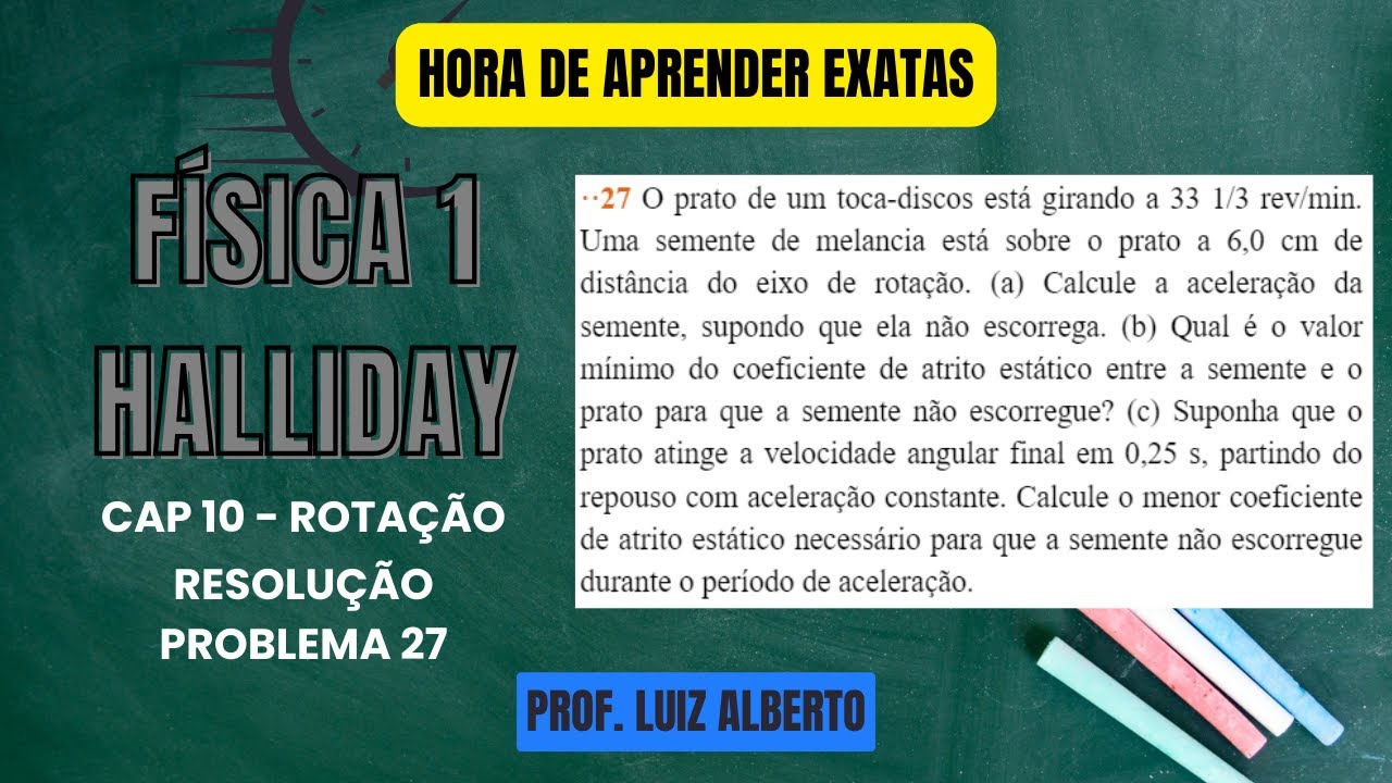 27. O prato de um toca-discos está girando a 33 1/3 rev/min. Uma semente de melancia está sobre...