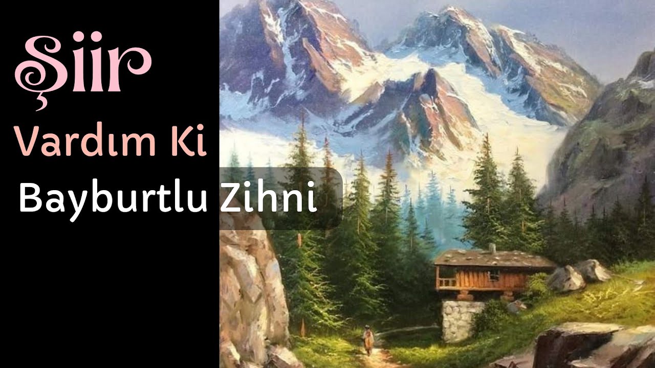 Şiir - Vardım Ki. - Bayburtlu Zihni