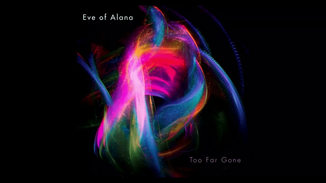 Eve of Alana - Too Far Gone - (2022 Single release)