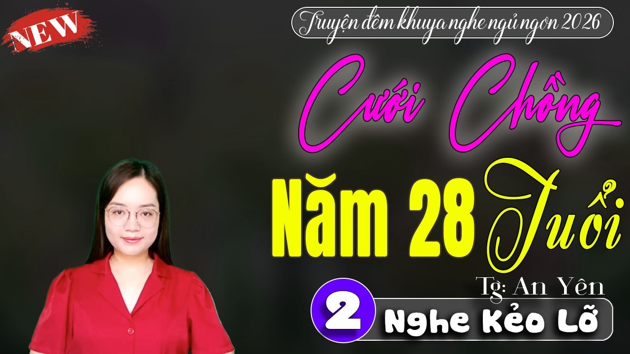 CƯỚI CHỒNG NĂM 28 TUỔI TẬP 2 - Audio tâm sự thầm kín đêm khuya - ma thanh mai