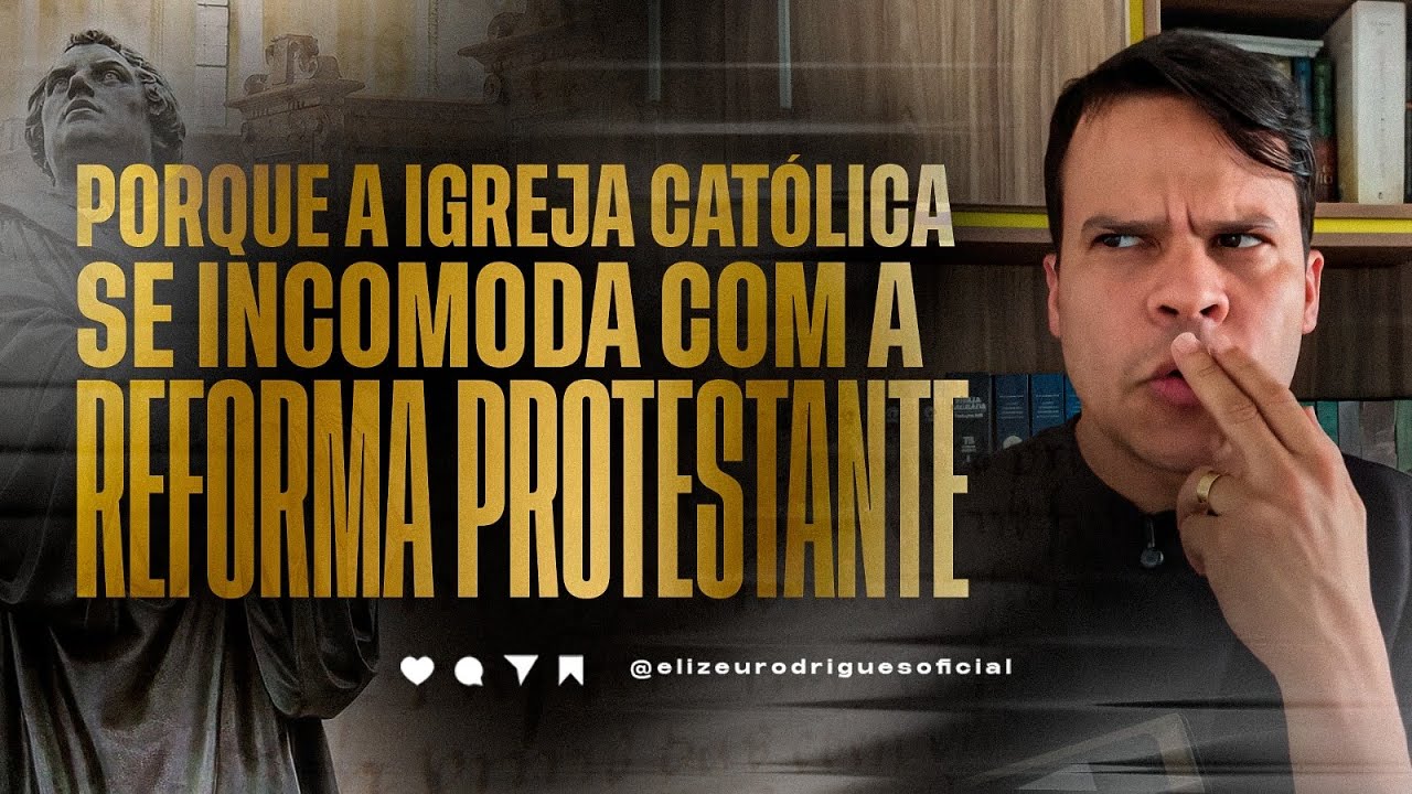 Por que a Igreja Católica se Incomoda com a Reforma Protestante I Pr. Elizeu Rodrigues