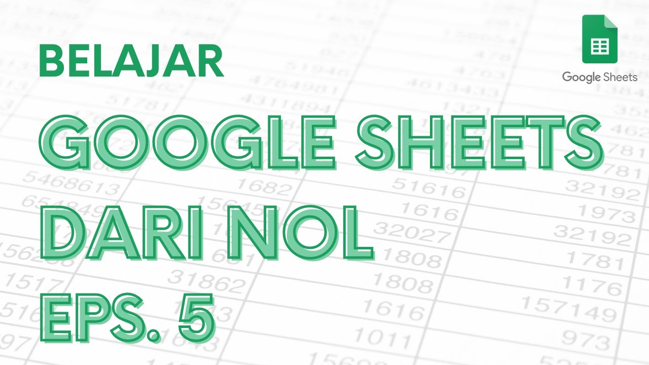 Belajar Google Sheets dari Nol Eps. 5