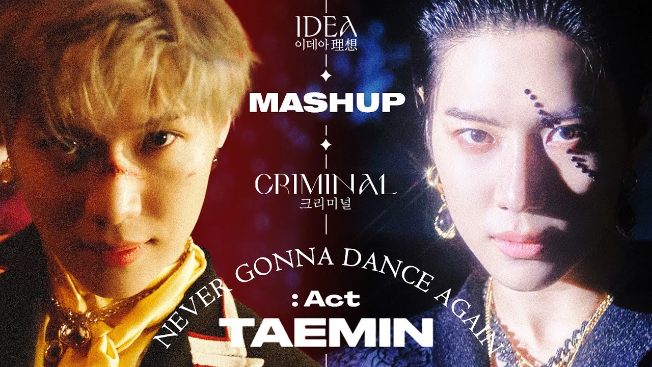 TAEMIN(태민) - 'Criminal x IDEA:理想' [Mashup]