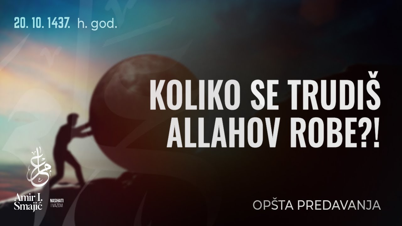 Koliko se trudiš Allahov robe?!