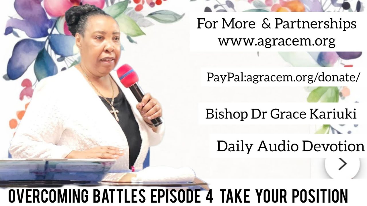OVERCOMING BATTLES Episode 4  TAKE YOUR  POSITION - BISHOP DR GRACE KARIUKI