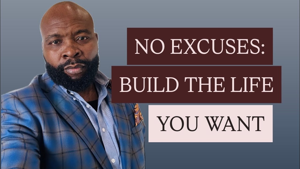 NO EXCUSES: BUILD THE LIFE YOU WANT | EPISODE 05