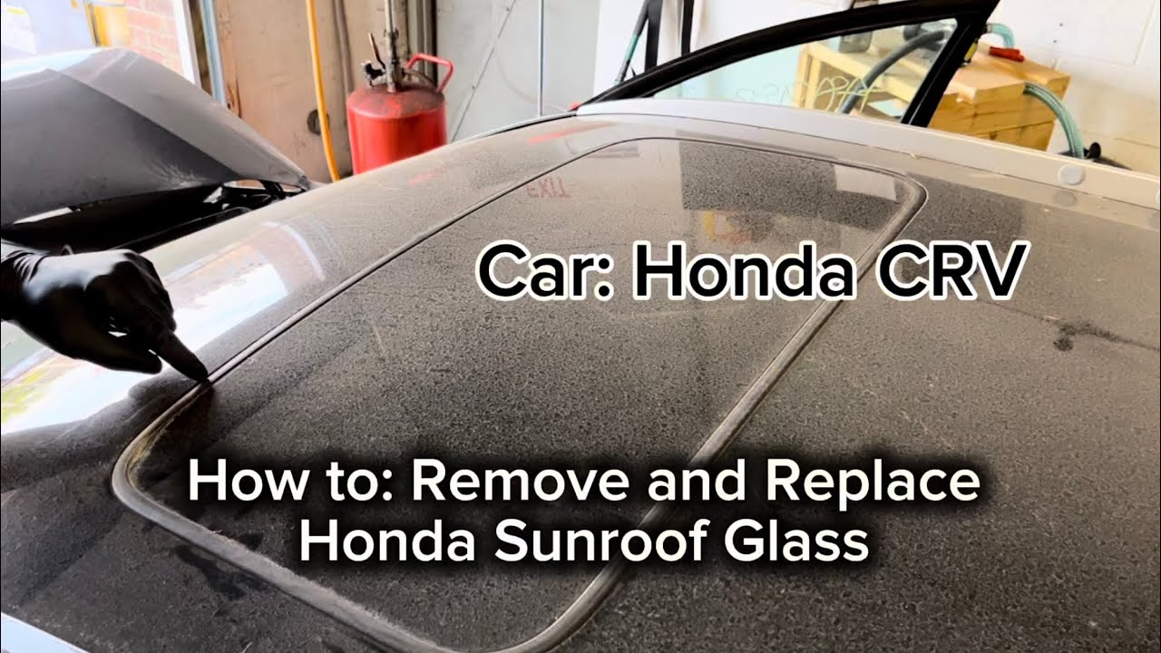 How to Remove and Replace a Honda Sunroof Glass