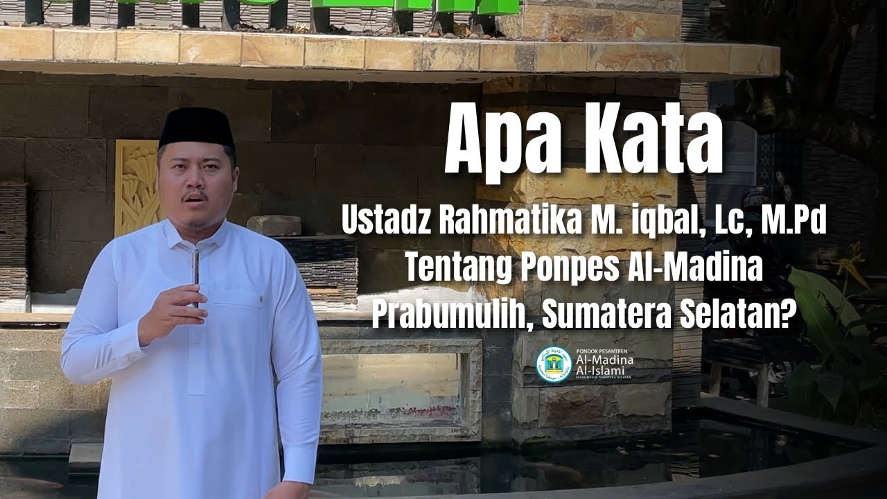 Apa Kata Ustadz Rahmatika Muhammad Iqbal, Lc, M.Pd Tentang Ponpes Al-Madina Prabumulih Sumsel?