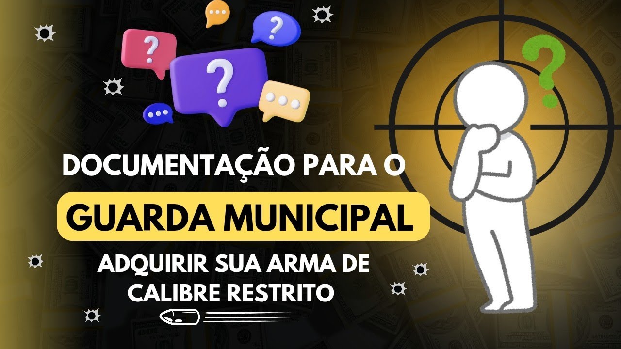 DOCUMENTOS NECESSÁRIOS PARA O GUARDA MUNICIPAL SOLICITAR ARMA DE FOGO SE CALIBRE RESTRITO