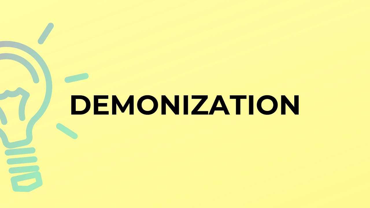 What is the meaning of the word DEMONIZATION?