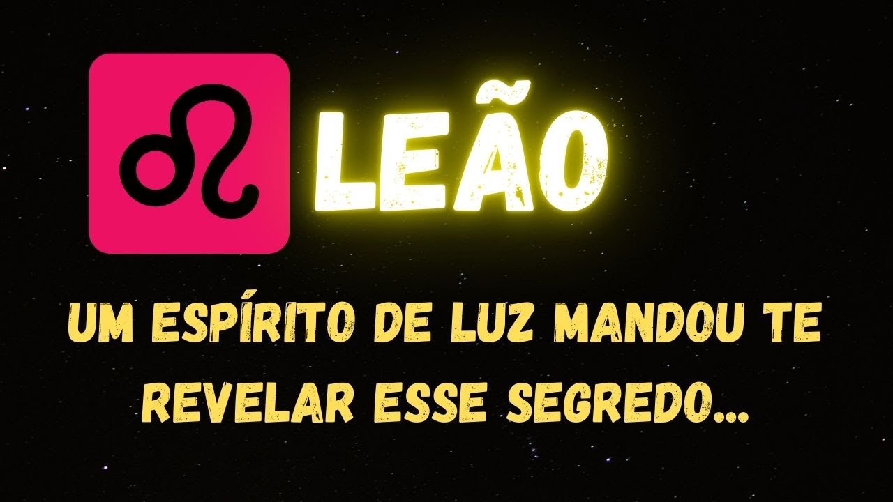 ♌️LEÃO😮UM ESPÍRITO DE LUZ MANDOU REVELAR ESSE SEGREDO...