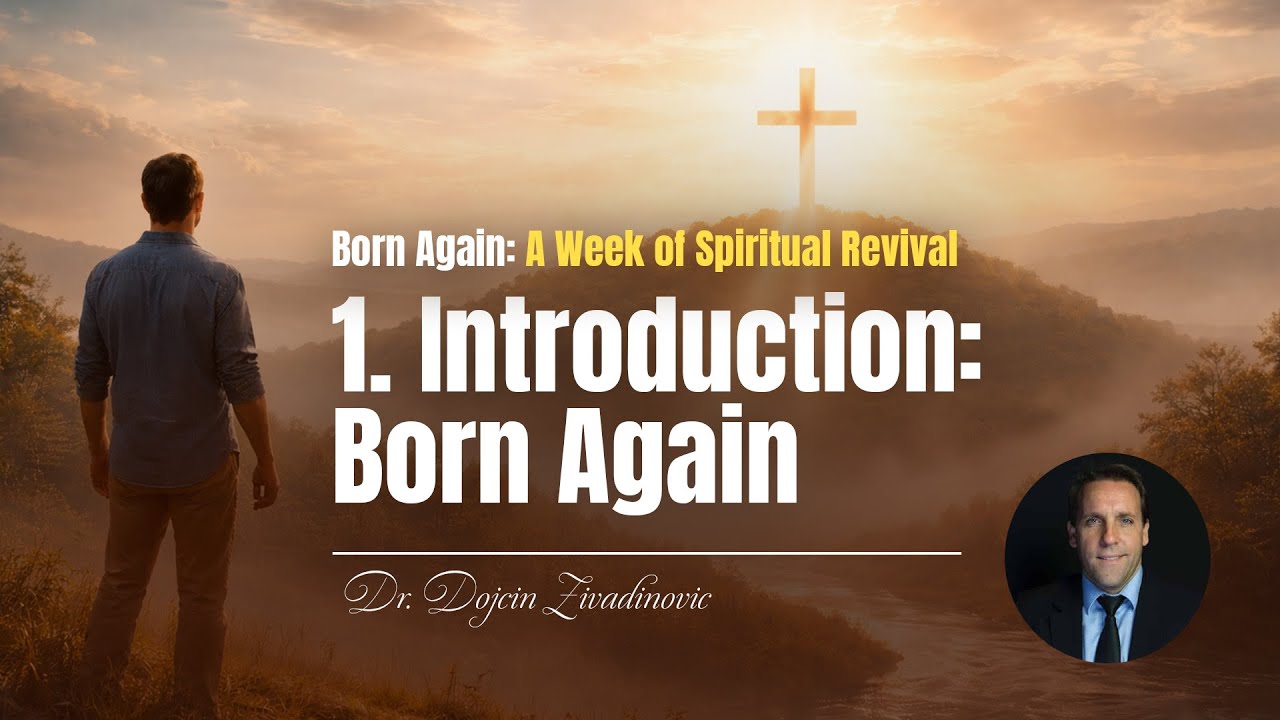 1. Introduction: Born Again - Dr. Dojcin Zivadinovic