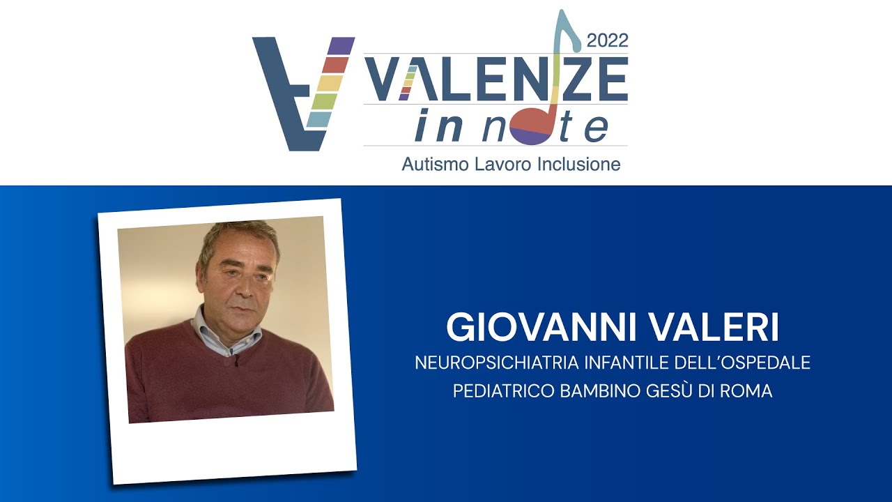 Per Valenze Giovanni Valeri, Neuropsichiatra Infantile dell'Ospedale Pediatrico Bambino Gesù di Roma