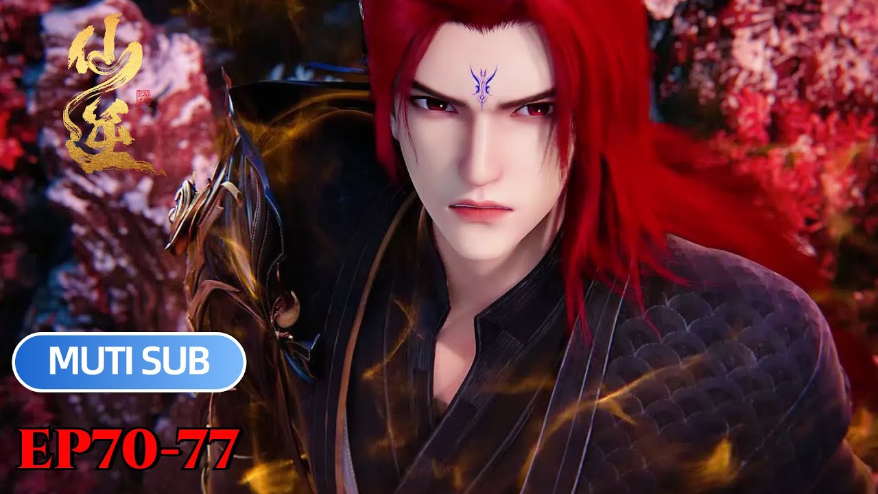 |MUTI SUB | EP70-77 王林本尊合体与天道战，争婉儿元婴【仙逆】Renegade Immortal