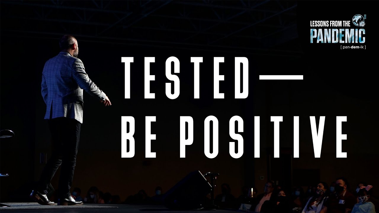 Tested – Be Positive (Lessons from the Pandemic) | Tim Holland | LifeChurch Central | Jan. 31, 2021