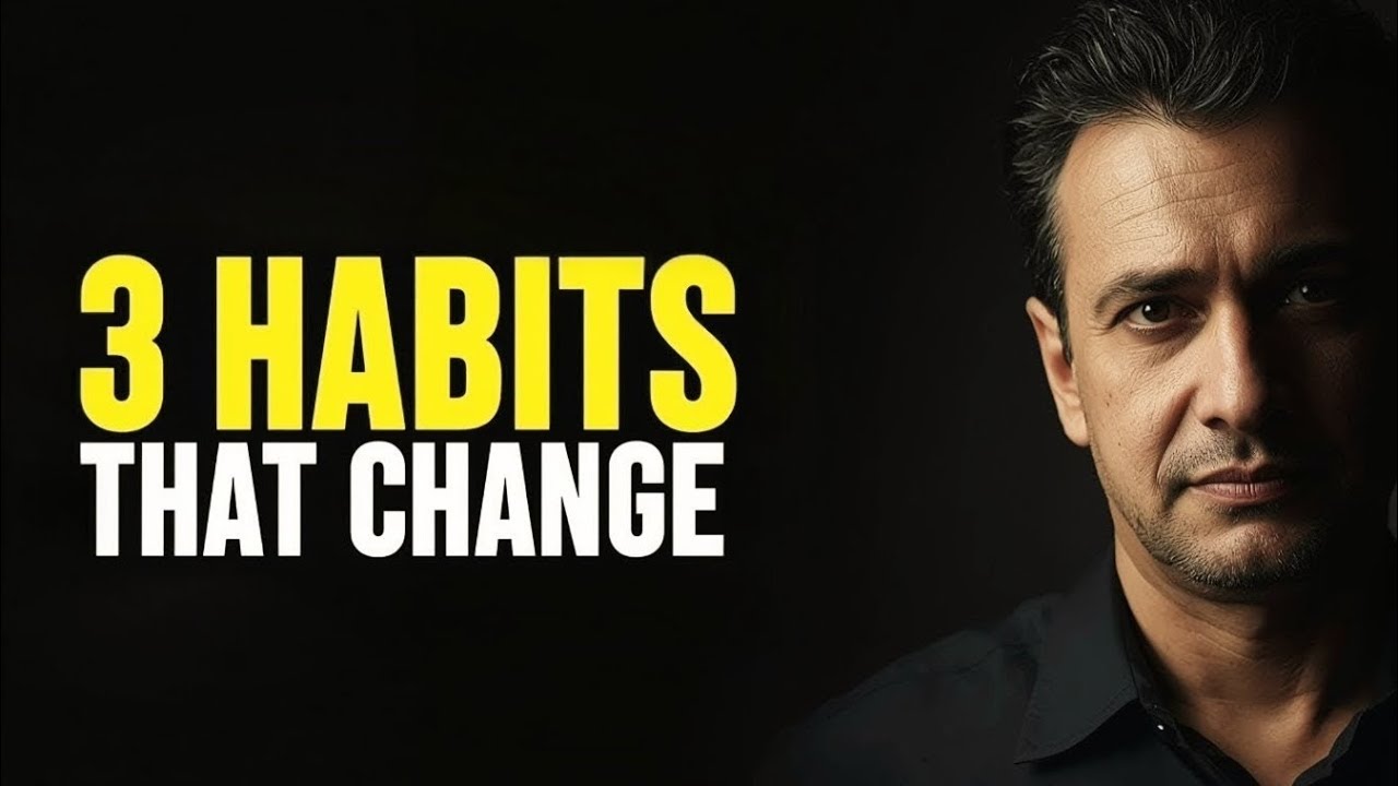 If You Master These 3 Habits, Your Life Will Change