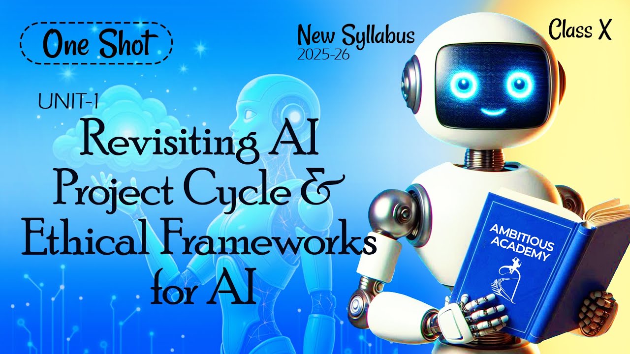 Class 10th AI - 417 | One Shot | Unit -1| Revisiting AI Project Cycle & Ethical Frameworks for AI