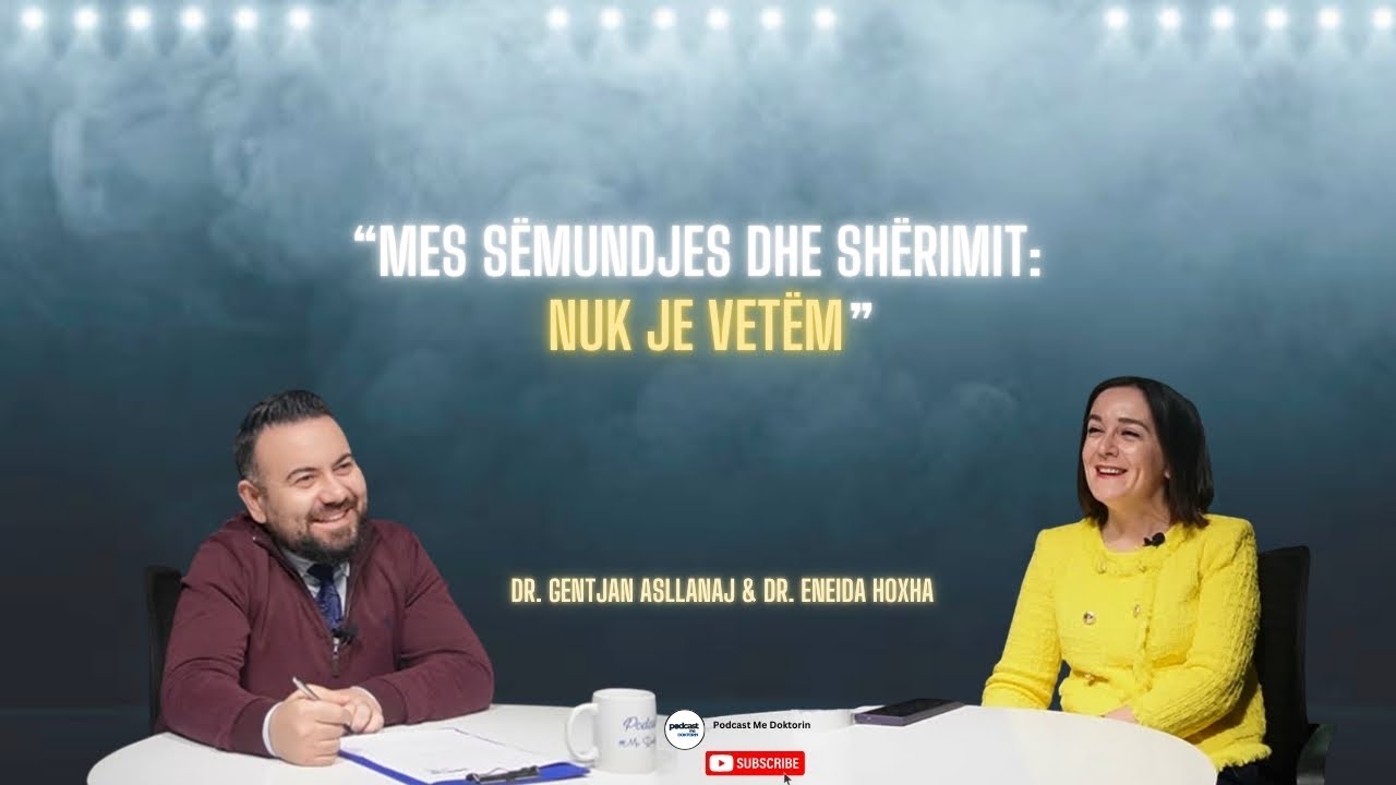 Episodi 61 |Mes sëmundjes dhe shërimit: Nuk je vetëm | Dr. Eneida Hoxha & Dr. Gentjan Asllanaj|