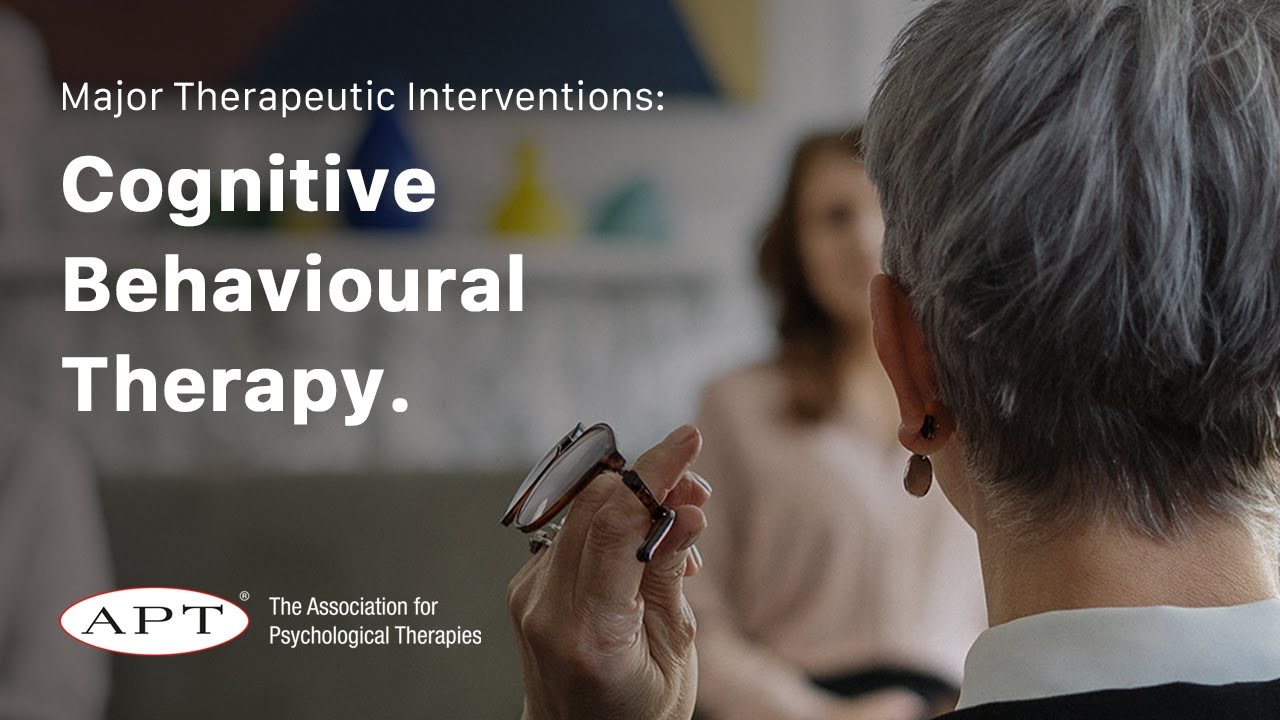 Cognitive Behaviour Therapy - Major therapeutic interventions in mental health, part 3.