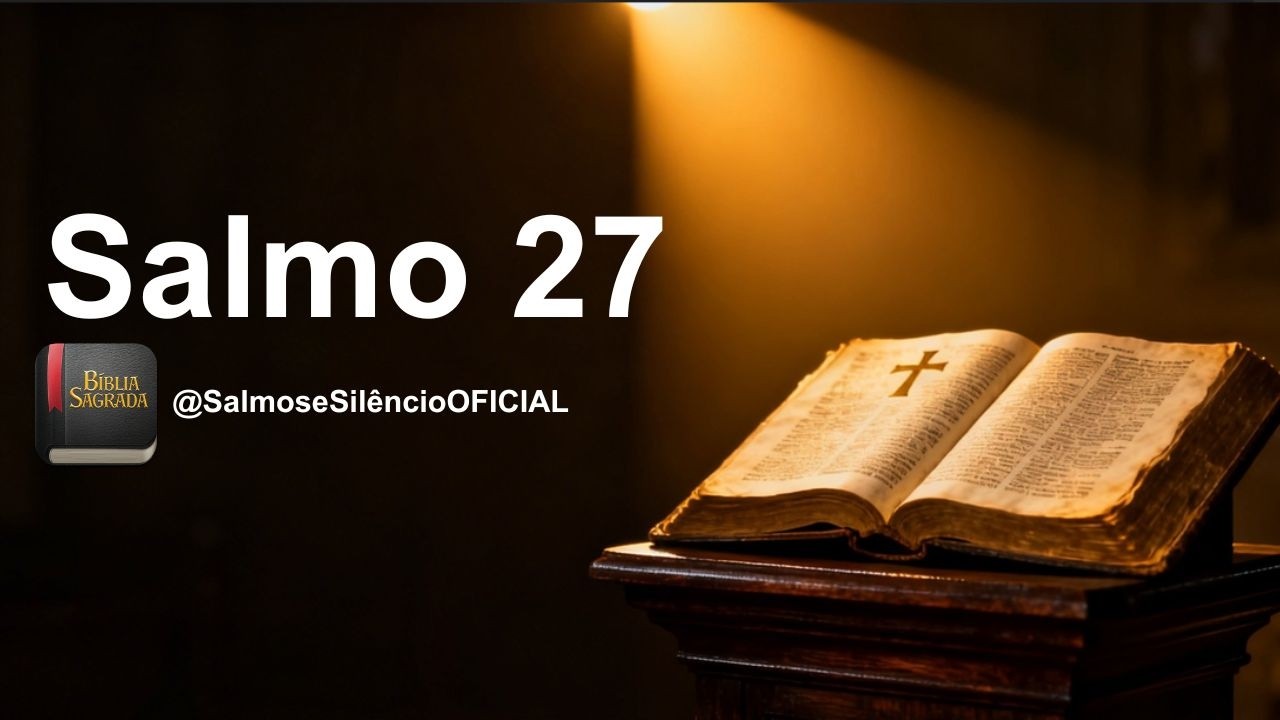 SALMO 27 - O Senhor é minha luz e salvação | Oração da manhã!