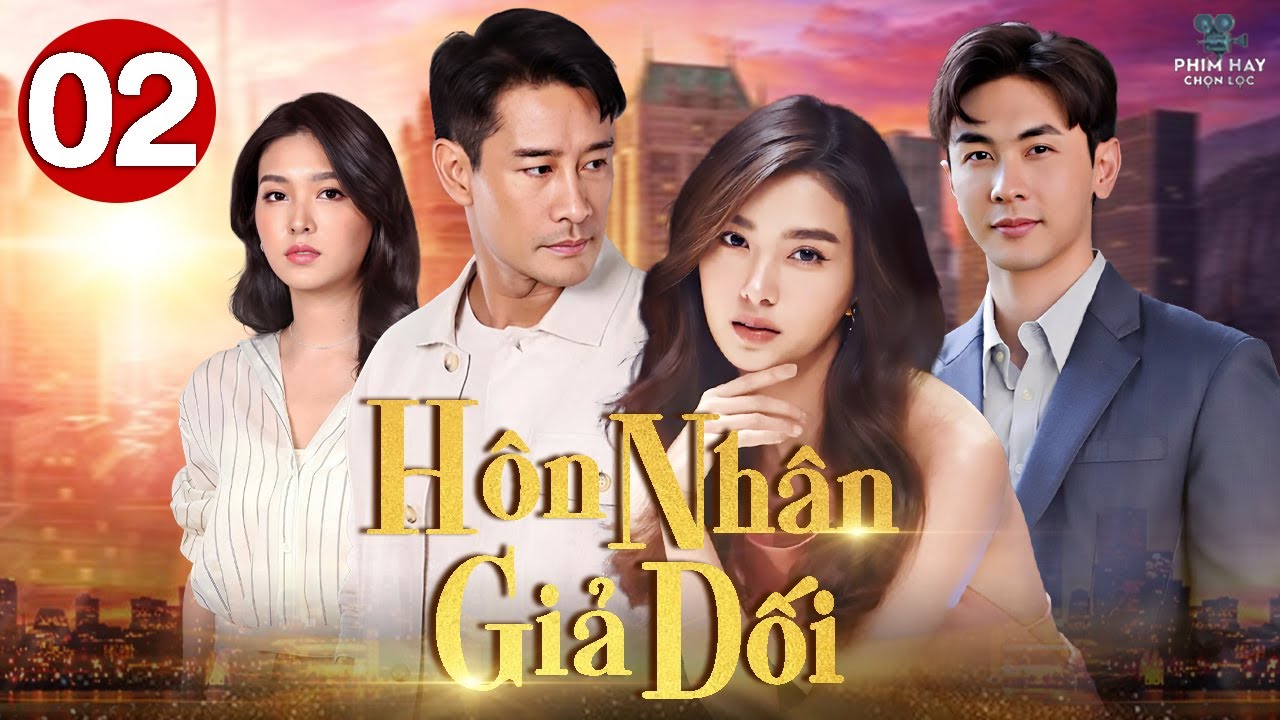 HÔN NHÂN GIẢ DỐI - TẬP 02 [Lồng Tiếng] Top 1 Phim Bộ Tình Cảm Thái Lan Hay Nhất 2025