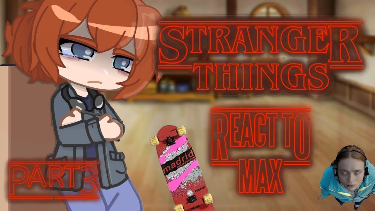 Stranger Things Season 4 Characters React to Max Mayfield! 🎧🛹 (GCRV) (Part 3) (Creds in Desc!)