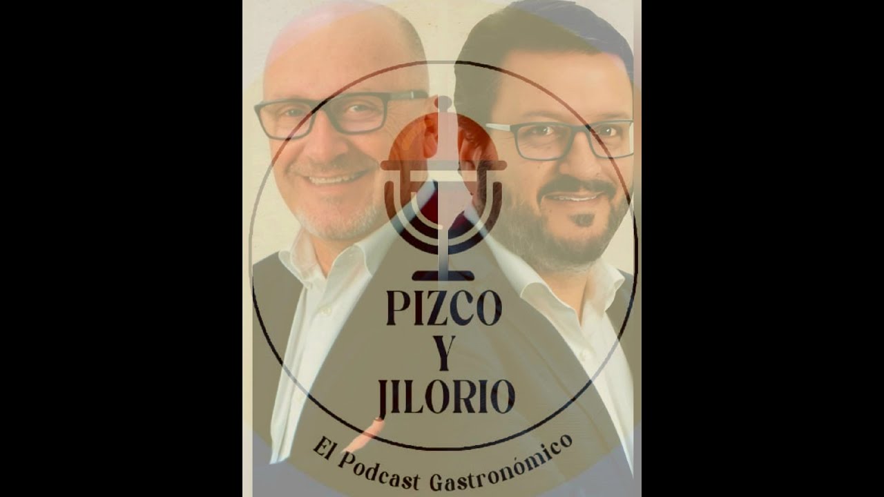 Pizco y Jilorio El Podcast Gastronómico #01