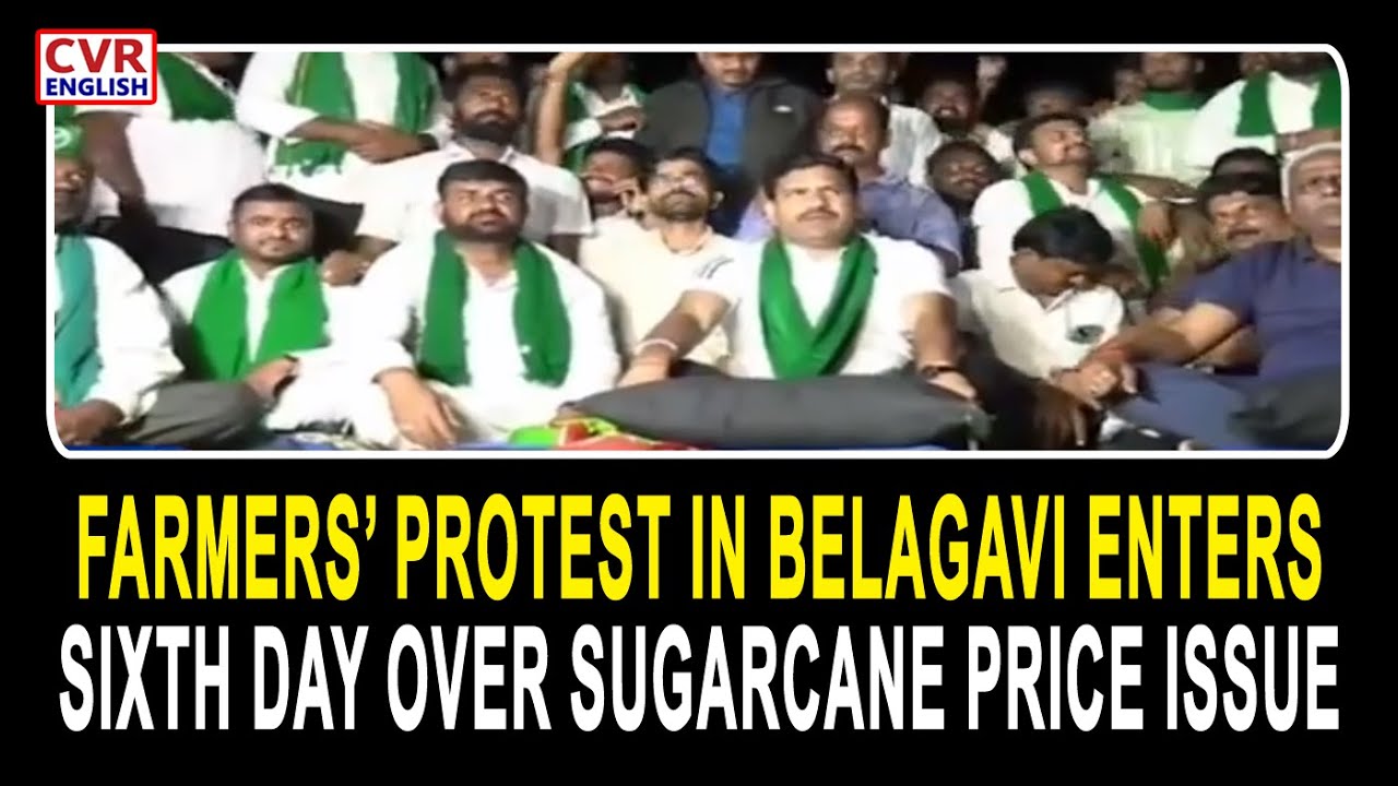 Farmers&rsquo; Protest in Belagavi Enters Sixth Day Over Sugarcane Price Issue | CVR English