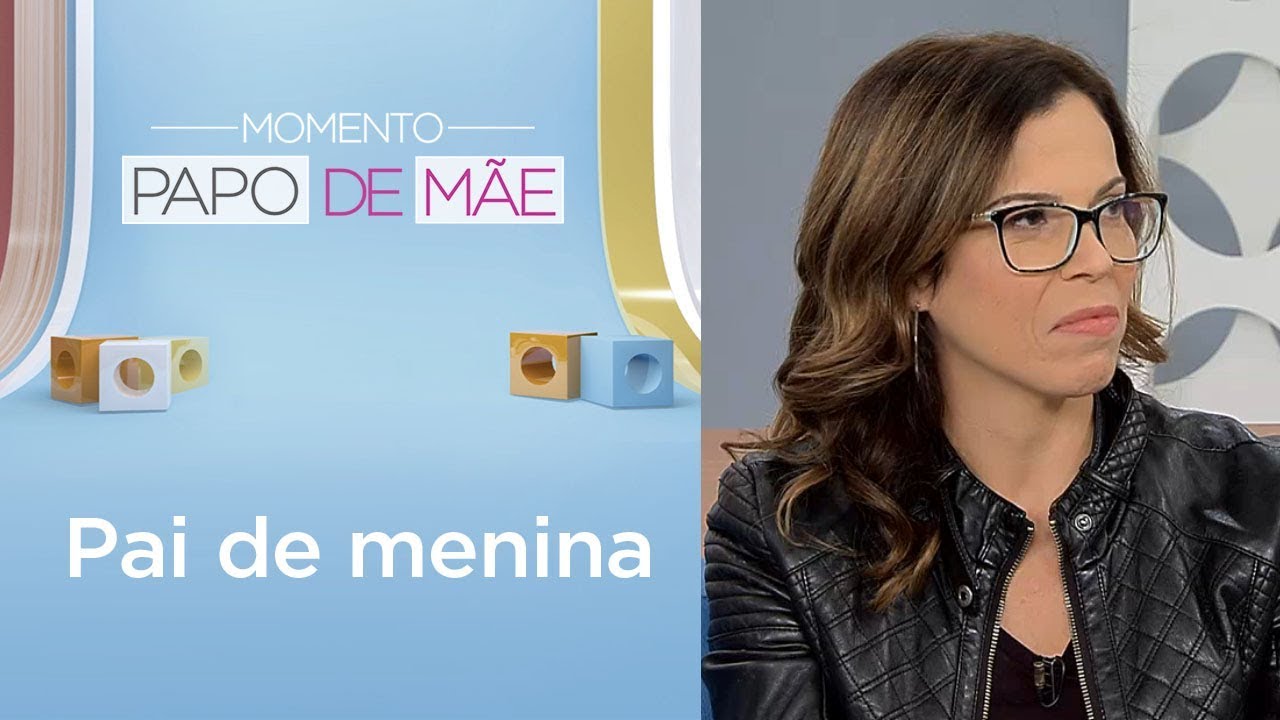 Como &eacute; ser pai de menina? | Momento Papo de M&atilde;e