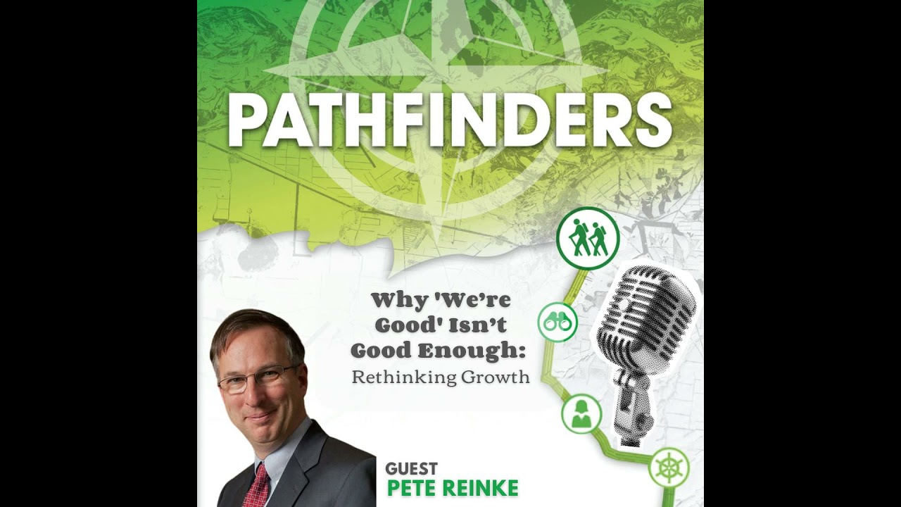 Why 'We&rsquo;re Good' Isn&rsquo;t Good Enough: Rethinking Growth with Pete Reinke