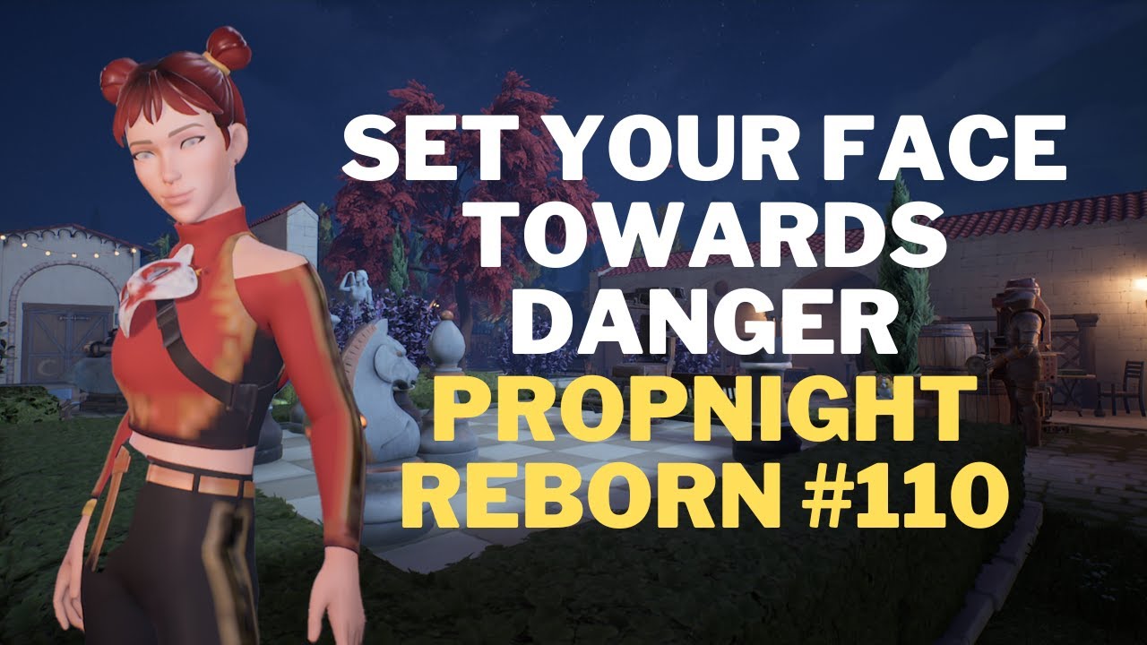 Propnight reborn #110 | Set your face towards danger