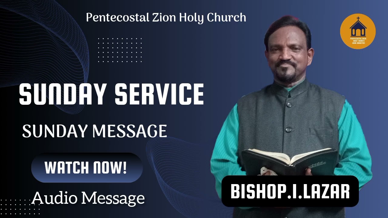SUNDAY MESSAGE BY BISHOP.I.LAZARUS | PZHCHURCH -ADAYALAMPATTU 