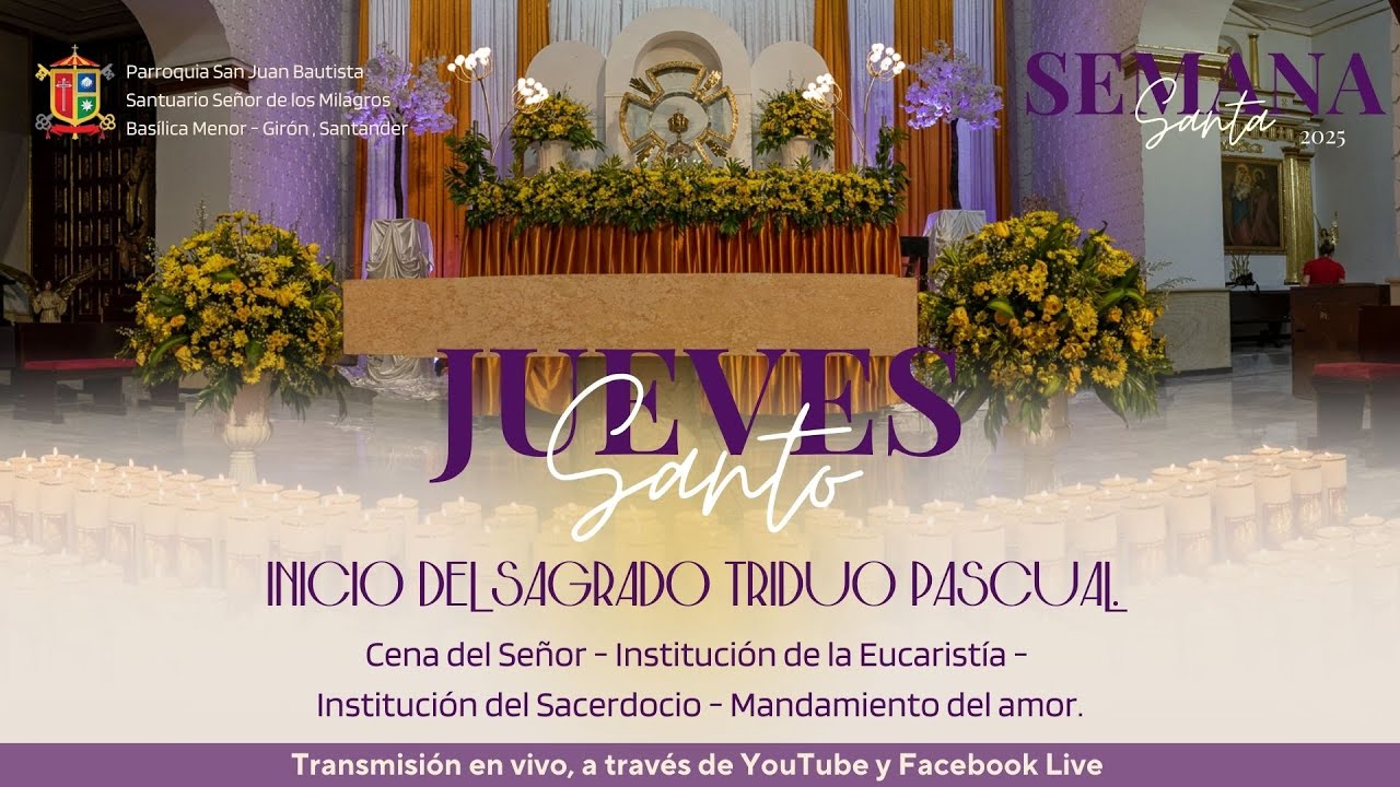 ✝️JUEVES SANTO EN LA BAS&Iacute;LICA DE GIR&Oacute;N -  17 de abril 2025 - 3:00 p.m.