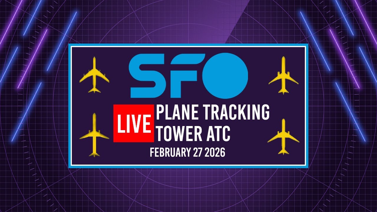 🔴 LIVE SFO PLANE TRACKING & TOWER ATC | SAN FRANCISCO INTERNATIONAL AIRPORT | 2/27/2026