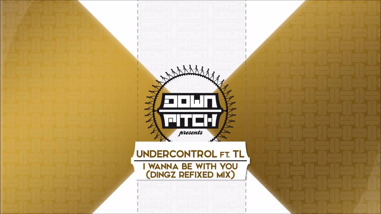 Undercontrol ft. TL - I Wanna Be With You (Dingz Refixed Mix)