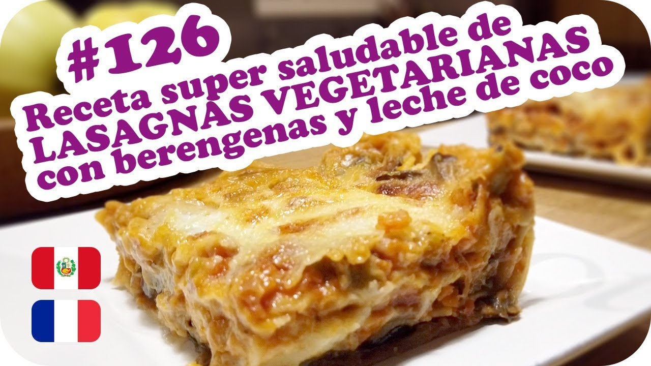 🍆 LASAGNAS VEGETARIANAS con BERENGENAS y LECHE DE COCO 🍆 ~ UNA PERUANA EN FRANCIA
