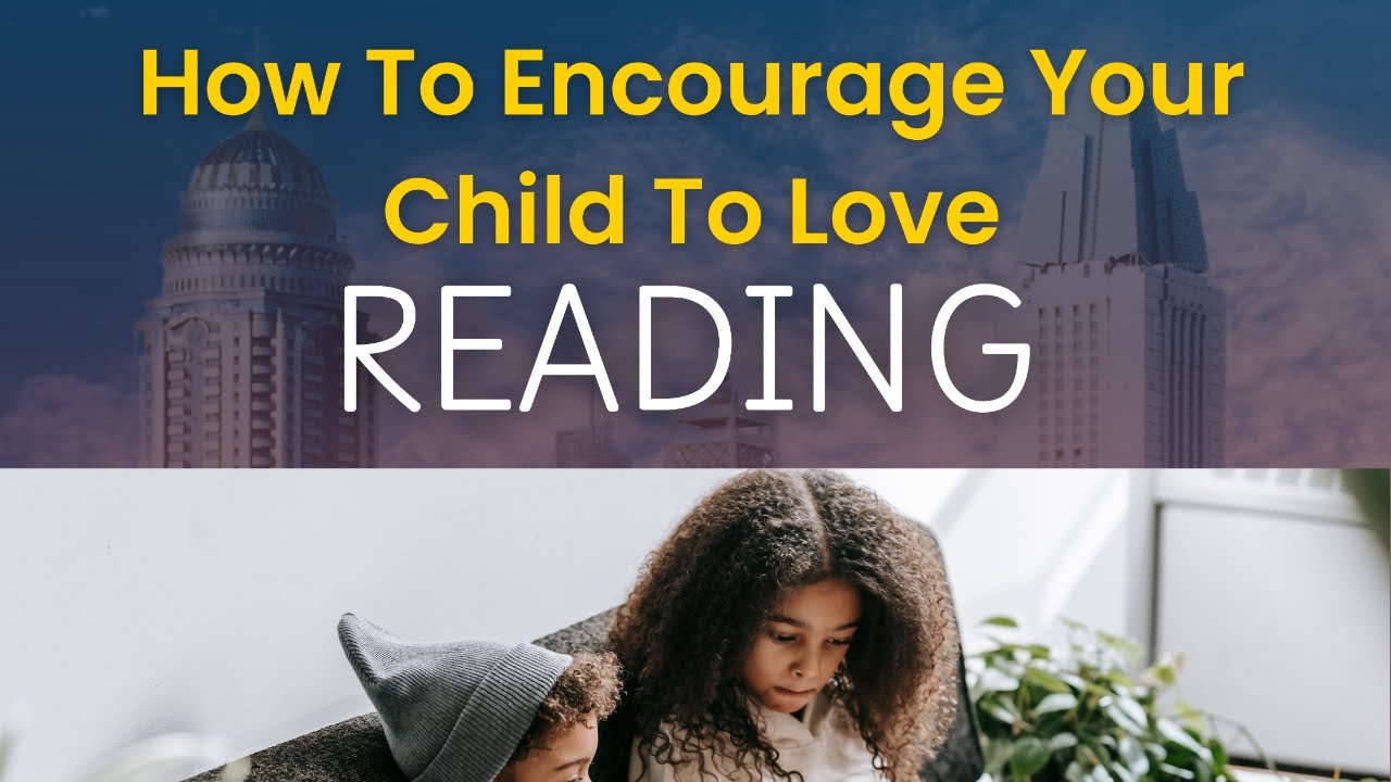 How To Encourage Your Child To Love Reading