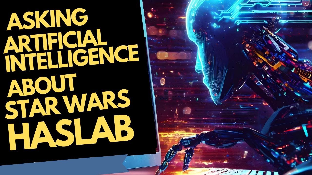 I ask A.I. all about Star Wars including the next HASLAB