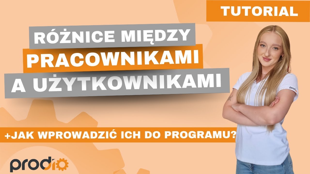 TUTORIAL: Różnice między pracownikami a użytkownikami. Jak wprowadzić ich do Prodio?