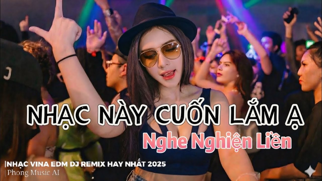🔥 Nonstop Vinahouse DJ Remix Nữ Hát Hay Nhất 2025 | Nhạc EDM Vinahouse Cực Gây Nghiện | Nghe Là Mê 🔥