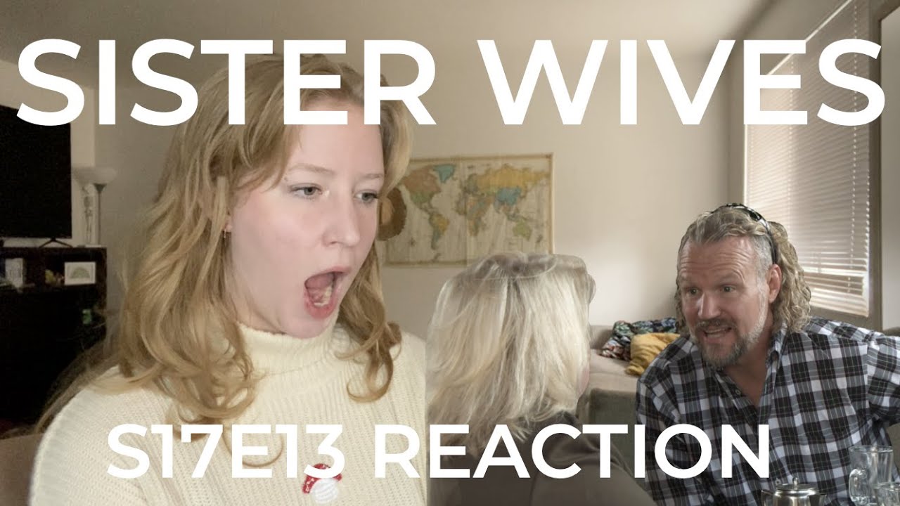 My Reaction - s17e13 Sister Wives