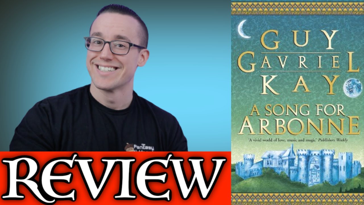 A SONG FOR ARBONNE by Guy Gavriel Kay - No Spoiler Review (the best GGK so far)