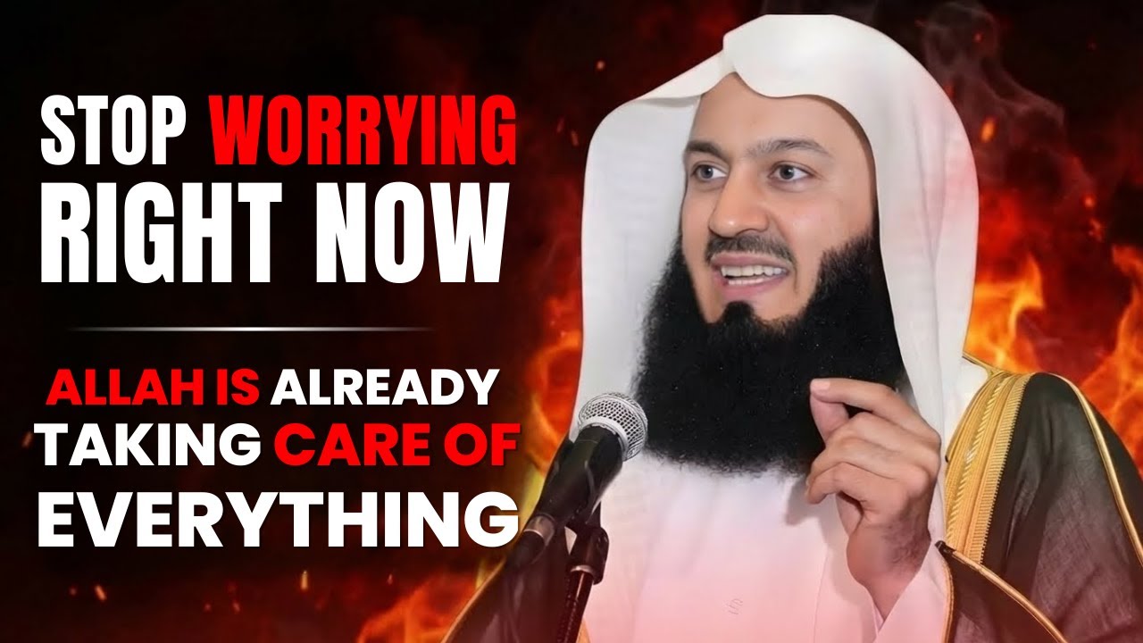Stop Worrying – Allah is Already Taking Care of Everything | Mufti Menk