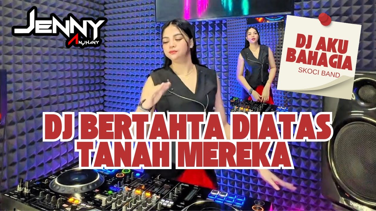 DJ BERTAHTA DI ATAS TANAH MEREKA & DJ AKU BAHAGIA SKOCI - DJ JENNY ANJHANY