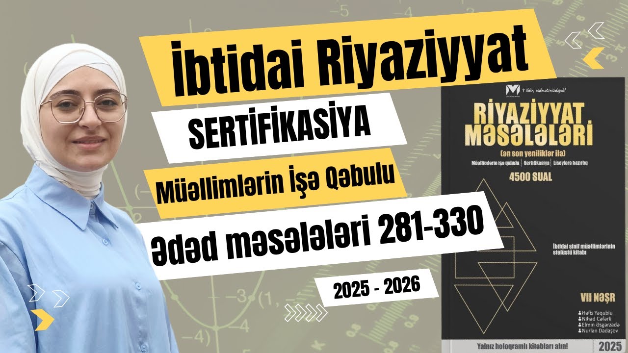 Riyaziyyat məsələri MHM 2025. Ədəd məsələləri 281-330. İbtidai Riyaziyyat MİQ-Sertifikasiya